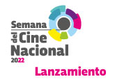Lanzamiento Semana del Cine Nacional 2022